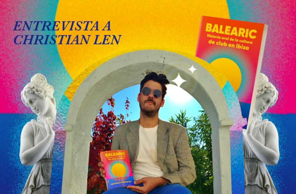 Entrevista a Christian Len a propósito del libro "Balearic: Historia Oral de la Cultura de Club en Ibiza"